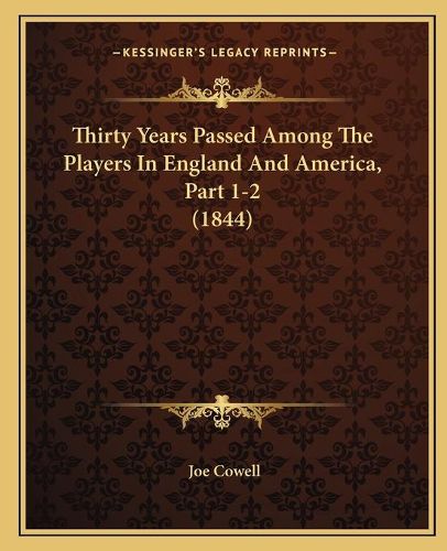 Cover image for Thirty Years Passed Among the Players in England and America, Part 1-2 (1844)