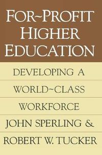 Cover image for For-Profit Higher Education: Developing a World-Class Workforce