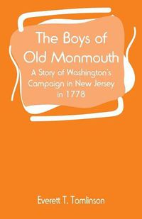 Cover image for The Boys of Old Monmouth: A Story of Washington's Campaign in New Jersey in 1778