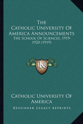 Cover image for The Catholic University of America Announcements: The School of Sciences, 1919-1920 (1919)