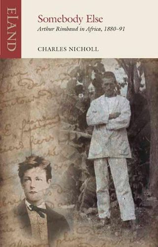 Cover image for Somebody Else: Arthur Rimbaud in Africa, 1880-91