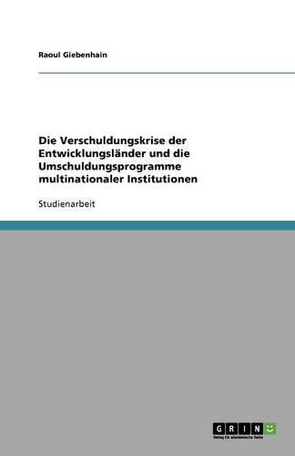 Cover image for Die Verschuldungskrise der Entwicklungslander und die Umschuldungsprogramme multinationaler Institutionen