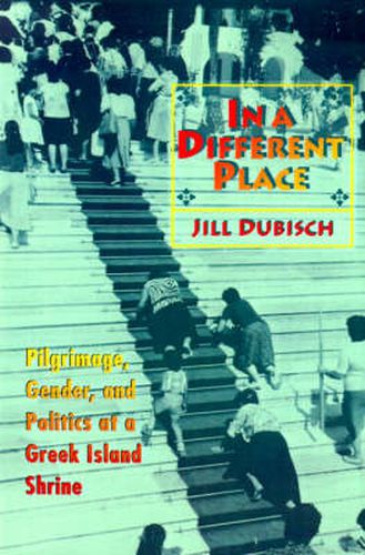 Cover image for In a Different Place: Pilgrimage, Gender and Politics at a Greek Island Shrine