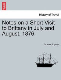 Cover image for Notes on a Short Visit to Brittany in July and August, 1876.