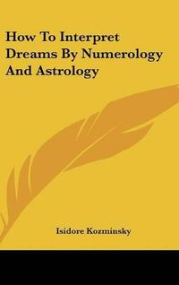 Cover image for How to Interpret Dreams by Numerology and Astrology