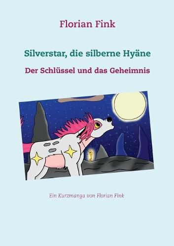 Cover image for Silverstar, die silberne Hyane: Der Schlussel und das Geheimnis