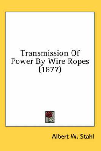 Cover image for Transmission of Power by Wire Ropes (1877)