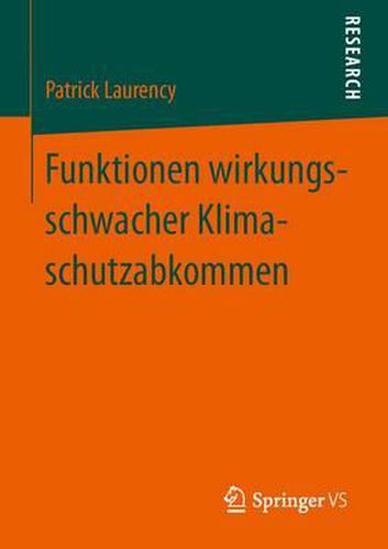 Cover image for Funktionen wirkungsschwacher Klimaschutzabkommen: Ursachen und Strategien der kontrafaktischen Stabilisierung politischer Zielerwartungen am Beispiel des UN-Klimaschutzregimes