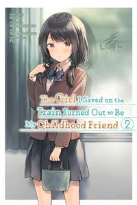 Cover image for The Girl I Saved on the Train Turned Out to Be My Childhood Friend, Vol. 2