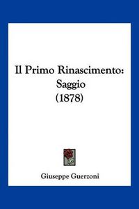 Cover image for Il Primo Rinascimento: Saggio (1878)