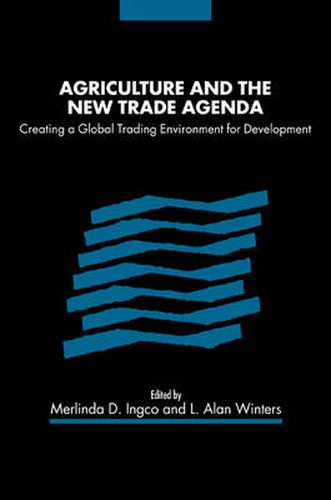 Cover image for Agriculture and the New Trade Agenda: Creating a Global Trading Environment for Development