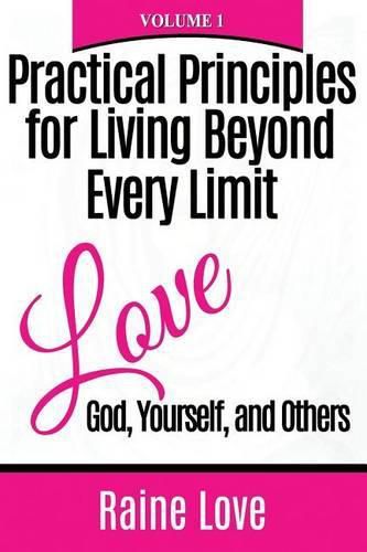 Cover image for Practical Principles for Living Beyond Every Limit: Love God, Yourself, and Others