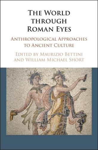 Cover image for The World through Roman Eyes: Anthropological Approaches to Ancient Culture