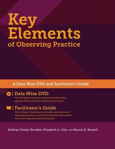 Cover image for Key Elements of Observing Practice: A  Data Wise  DVD and Facilitator's Guide, 2014 Edition