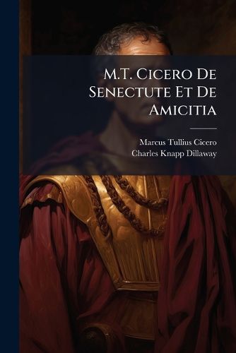 Cover image for M.T. Cicero de Senectute Et de Amicitia: Ex Editionibus Oliveti Et Ernesti: Accedunt Not Anglic