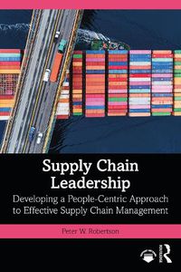 Cover image for Supply Chain Leadership: Developing a People-Centric Approach to Effective Supply Chain Management