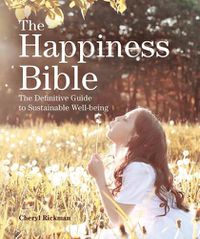 Cover image for The Happiness Bible: The Definitive Guide to Sustainable Well-Being