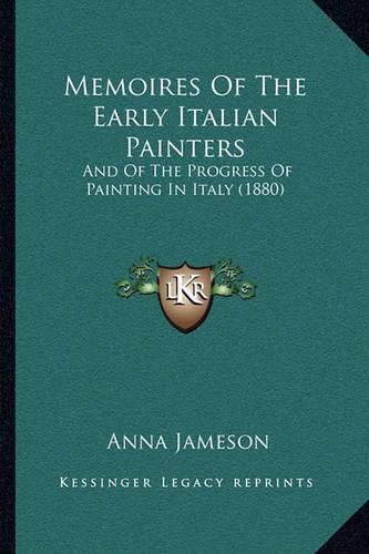 Memoires of the Early Italian Painters: And of the Progress of Painting in Italy (1880)