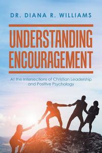 Cover image for Understanding Encouragement: At the Intersections of Christian Leadership and Positive Psychology