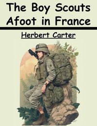 Cover image for The Boy Scouts Afoot in France