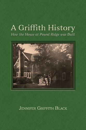 A Griffith History: How the House at Pound Ridge was Built