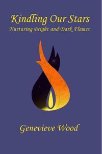 Cover image for Kindling Our Stars: Nurturing Bright and Dark Flames