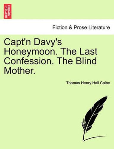 Cover image for Capt'n Davy's Honeymoon. the Last Confession. the Blind Mother.