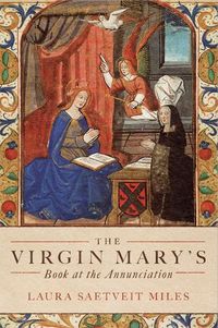 Cover image for The Virgin Mary's Book at the Annunciation: Reading, Interpretation, and Devotion in Medieval England