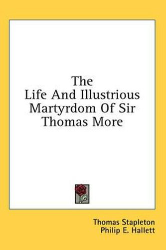 The Life and Illustrious Martyrdom of Sir Thomas More