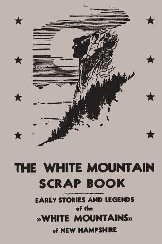 Cover image for The White Mountain Scrap Book: Early Stories and Legends of the White Mountains of New Hampshire
