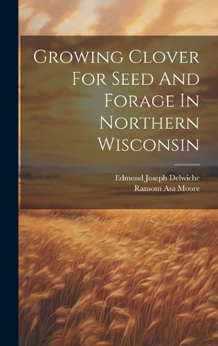 Cover image for Growing Clover For Seed And Forage In Northern Wisconsin