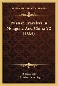 Cover image for Russian Travelers in Mongolia and China V2 (1884)