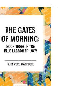 Cover image for The Gates of Morning: Book Three in the Blue Lagoon Trilogy