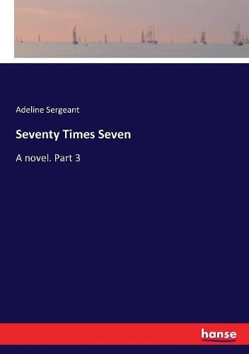 Cover image for Seventy Times Seven: A novel. Part 3