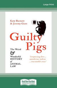 Cover image for Guilty Pigs: The Weird and Wonderful History of Animal Law