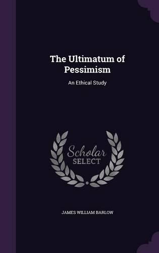 The Ultimatum of Pessimism: An Ethical Study