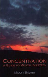 Cover image for Concentration: A Guide to Mental Mastery