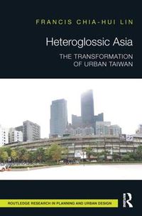 Cover image for Heteroglossic Asia: The Transformation of Urban Taiwan