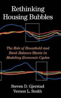 Cover image for Rethinking Housing Bubbles: The Role of Household and Bank Balance Sheets in Modeling Economic Cycles