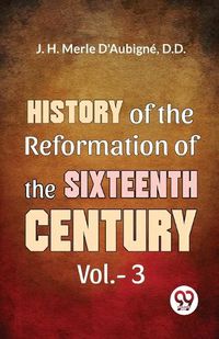 Cover image for History of the Reformation of the Sixteenth Century