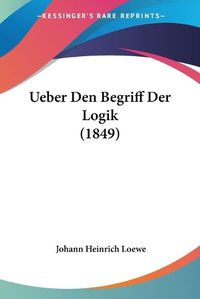 Cover image for Ueber Den Begriff Der Logik (1849)