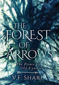 Cover image for The Forest of Arrows: The Prince of Old Vynterra