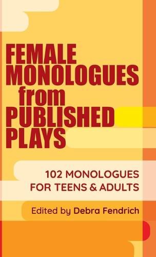 Cover image for Female Monologues from Published Plays: 102 Monologues for Teens & Adults