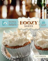 Cover image for The Boozy Baker: 75 Recipes for Spirited Sweets