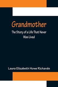 Cover image for Grandmother: The Story of a Life That Never Was Lived