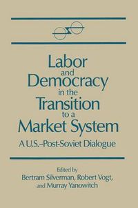 Cover image for Labor and Democracy in the Transition to a Market System: A U.S.-Post-Soviet Dialogue