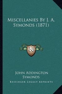 Cover image for Miscellanies by J. A. Symonds (1871)