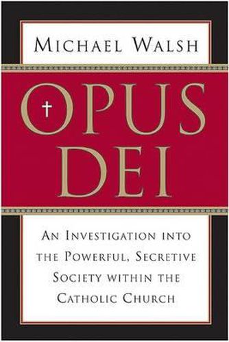 Cover image for Opus Dei: An Investigation Into the Powerful, Secretive Society Within the Catholic Church