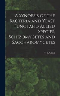 Cover image for A Synopsis of the Bacteria and Yeast Fungi and Allied Species, Schizomycetes and Saccharomycetes