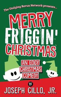 Cover image for Merry Friggin' Christmas: An Edgy Christmas Comedy